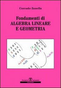 Fondamenti di algebra lineare e geometria - Corrado Zanella - Libro Esculapio 2010 | Libraccio.it