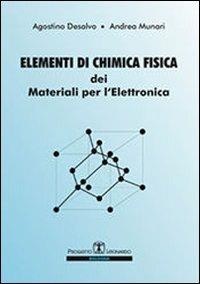 Elementi di chimica fisica dei materiali per l'elettronica - Agostino Desalvo, Andrea Munari - Libro Esculapio 2010 | Libraccio.it