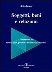 Soggetti beni e relazioni. lineamenti di teoria, etica, politica e diritto dell'economia