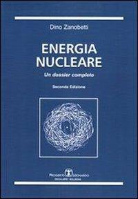 Energia nucleare. Un dossier completo - Dino Zanobetti - Libro Esculapio 2010 | Libraccio.it