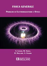 Fisica generale. Problemi di elettromagnetismo e ottica - Stefano Longhi, Mauro Nisoli, Roberto Osellame - Libro Esculapio 2010, Fisica Generale | Libraccio.it