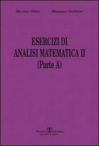 Esercizi di analisi matematica II. Parte A. Vol. 1 - Massimo Gobbino, Marina Ghisi - Libro Esculapio 2010 | Libraccio.it