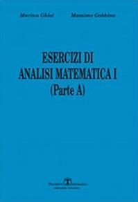 Esercizi di analisi matematica I. Parte A. Vol. 1 - Marina Ghisi, Massimo Gobbino - Libro Esculapio 2010 | Libraccio.it