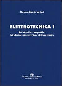 Elettrotecnica. Vol. 1: Reti elettriche e magnetiche, introduzione alla conversione elettromeccanica - Cesare Mario Arturi - Libro Esculapio 2010 | Libraccio.it