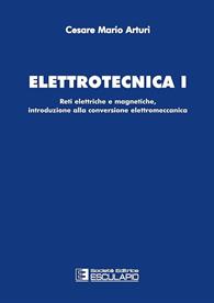 Elettrotecnica. Vol. 1: Reti elettriche e magnetiche, introduzione alla conversione elettromeccanica - Cesare Mario Arturi - Libro Esculapio 2010 | Libraccio.it