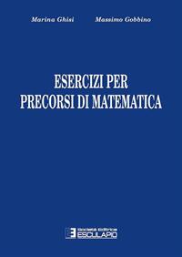 Esercizi per precorsi di matematica - Massimo Gobbino, Marina Ghisi - Libro Esculapio 2010 | Libraccio.it