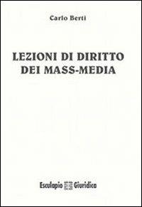 Lezioni di diritto dei mass media - Carlo Berti - Libro Esculapio 2010 | Libraccio.it
