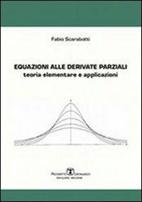 Equazioni alle derivate parziali. Teoria elementare e applicazioni - Fabio Scarabotti - Libro Esculapio 2010 | Libraccio.it
