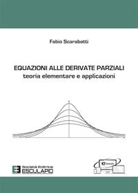 Equazioni alle derivate parziali. Teoria elementare e applicazioni - Fabio Scarabotti - Libro Esculapio 2010 | Libraccio.it