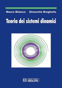 Teoria dei sistemi dinamici - Mauro Bisiacco, Simonetta Braghetto - Libro Esculapio 2010 | Libraccio.it