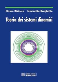 Teoria dei sistemi dinamici - Mauro Bisiacco, Simonetta Braghetto - Libro Esculapio 2010 | Libraccio.it