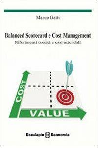 Balanced scorecard e cost management. Riferimenti teorici e casi aziendali - Marco Gatti - Libro Esculapio 2010 | Libraccio.it