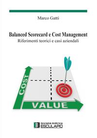 Balanced scorecard e cost management. Riferimenti teorici e casi aziendali - Marco Gatti - Libro Esculapio 2010 | Libraccio.it