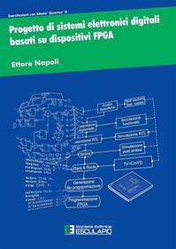 Progetto di sistemi elettronici digitali basati su dispositivi FPGA - Ettore Napoli - Libro Esculapio 2011 | Libraccio.it
