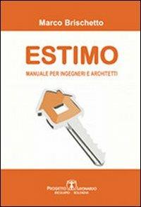 Estimo. Manuale per ingegneri e architetti - Marco Brischetto - Libro Esculapio 2011 | Libraccio.it