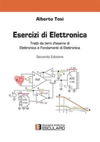 Esercizi di elettronica. Tratti da temi d'esame di elettronica e fondamenti di elettronica - Alberto Tosi - Libro Esculapio 2011 | Libraccio.it