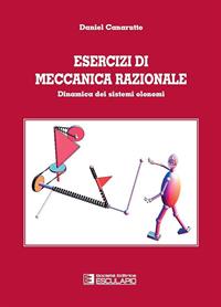Esercizi di meccanica razionale. Dinamica dei sistemi olonomi - Daniel Canarutto - Libro Esculapio 2011 | Libraccio.it