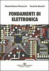 Fondamenti di elettronica - Massimiliano Pieraccini, Daniele Mecatti - Libro Esculapio 2011 | Libraccio.it