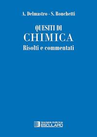 Quesiti di chimica. Risolti e commentati - Alessandro Delmastro, Silvia Ronchetti - Libro Esculapio 2011 | Libraccio.it