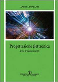 Progettazione elettronica. Temi d'esame risolti - Andrea Bonfanti - Libro Esculapio 2011 | Libraccio.it