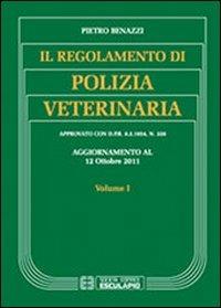 Il regolamento di polizia veterinaria. Vol. 1 - Pietro Benazzi - Libro Esculapio 2011 | Libraccio.it