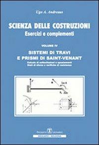 Scienza delle costruzioni. Sistemi di travi e prismi di Saint-Venant. Vol. 4: Esercizi e complementi. - Ugo A. Andreaus - Libro Esculapio 2011 | Libraccio.it