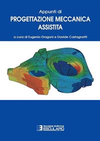 Appunti di progettazione meccanica assistita  - Libro Esculapio 2011 | Libraccio.it