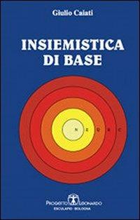 Insiemistica di base - Giulio Caiati - Libro Esculapio 2011 | Libraccio.it