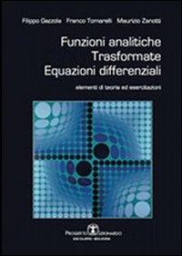 Funzioni analitiche, trasformate, equazioni differenziali. Elementi di teoria ed esercitazioni - Franco Tomarelli, Filippo Gazzola, Maurizio Zanotti - Libro Esculapio 2011 | Libraccio.it