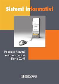 Sistemi informativi - Fabrizio Riguzzi, Arianna Fabbri, Elena Zuffi - Libro Esculapio 2011 | Libraccio.it