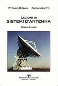 Lezioni di sistemi di antenna. Vol. 2 - Vittorio Rizzoli, Diego Masotti - Libro Esculapio 2011 | Libraccio.it