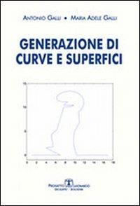 Generazione di curve e superfici - Antonio Galli, M. Adele Galli - Libro Esculapio 2011 | Libraccio.it