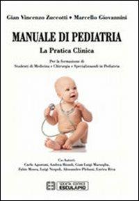 Manuale di pediatria. La pratica clinica: per la formazione di studenti di medicina e chirurgia e specializzandi in pediatria - Gian Vincenzo Zuccotti, Marcello Giovannini - Libro Esculapio 2012 | Libraccio.it