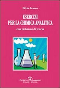 Esercizi per la chimica analitica. Con richiami di teoria - Silvia Araneo - Libro Esculapio 2012 | Libraccio.it