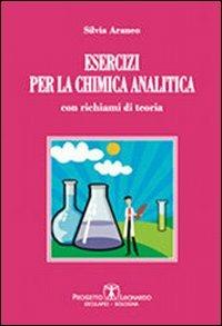 Esercizi per la chimica analitica. Con richiami di teoria - Silvia Araneo - Libro Esculapio 2012 | Libraccio.it