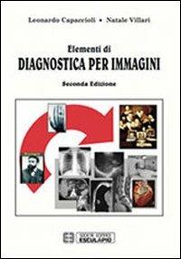 Elementi di diagnostica per immagini - Leonardo Capaccioli, Natale Villari - Libro Esculapio 2012 | Libraccio.it