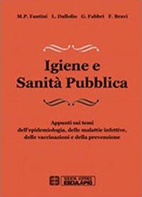 Igiene e sanità pubblica. Appunti sui temi dell'epidemiologia, delle malattie infettive, delle vaccinazioni e della prevenzione - M. Pia Fantini, L. Dallolio, G. Fabbri - Libro Esculapio 2012 | Libraccio.it