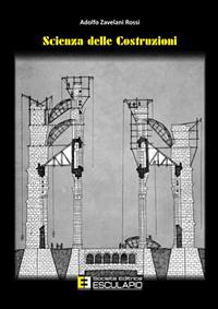 Scienza delle costruzioni - Adolfo Zavelani Rossi - Libro Esculapio 2012 | Libraccio.it