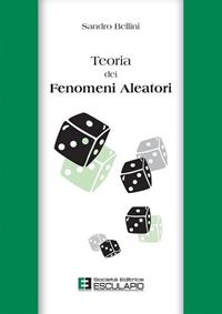 Teoria dei fenomeni aleatori - Sandro Bellini - Libro Esculapio 2012 | Libraccio.it