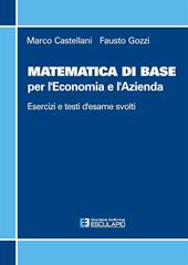 Matematica di base per l'economia e l'azienda. Esercizi e temi d'esame svolti