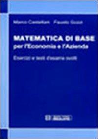 Matematica di base per l'economia e l'azienda. Esercizi e temi d'esame svolti - Marco Castellani, Fausto Gozzi - Libro Esculapio 2001 | Libraccio.it