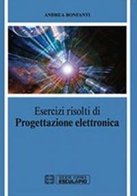 Esercizi di progettazione elettronica - Andrea Bonfanti - Libro Esculapio 2012 | Libraccio.it