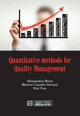 Quantitative methods for quality management - Alessandro Brun, Matteo Casadio Strozzi, Xixi Fan - Libro Esculapio 2012 | Libraccio.it