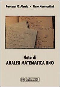 Note di analisi matematica. Vol. 1 - Francesca G. Alessio, Piero Montecchiari - Libro Esculapio 2012 | Libraccio.it