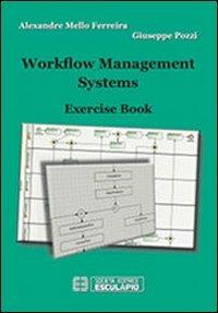 Workflow management systems. Exercise book - Alexandre Mello Ferreira, Giuseppe Pozzi - Libro Esculapio 2012 | Libraccio.it