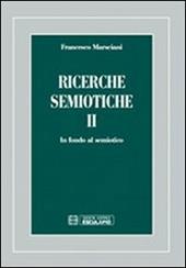 Ricerche semiotiche. Vol. 2: In fondo al semiotico.