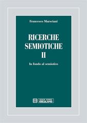 Ricerche semiotiche. Vol. 2: In fondo al semiotico.