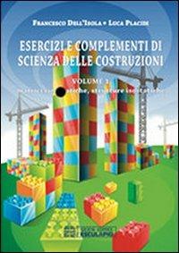 Esercizi e complementi di scienza delle costruzioni. Vol. 1: Matrici cinematografiche e strutture isostatiche. - Francesco Dell'Isola, Luca Placidi - Libro Esculapio 2012 | Libraccio.it
