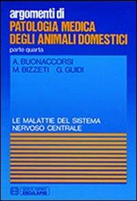 Patologia medica degli animali domestici. Malattie del sistema nervoso centrale - A. Buonaccorsi, M. Bizzeti, G. Guidi - Libro Esculapio 1988 | Libraccio.it