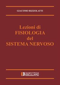 Lezioni di fisiologia del sistema nervoso - G. Rizzolatti - Libro Esculapio 1998 | Libraccio.it